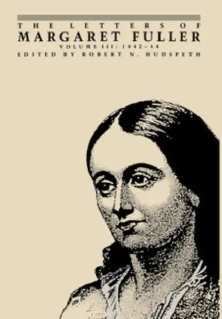The Letters of Margaret Fuller: 1842-1844 by Margaret Fuller, Robert N. Hudspeth