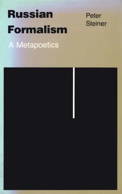 Russian Formalism: A Metapoetics (Revised) by Peter Steiner