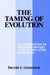 Taming of Evolution: The Persistence of Nonevolutionary Views in the Study of Humans by Davydd Greenwood