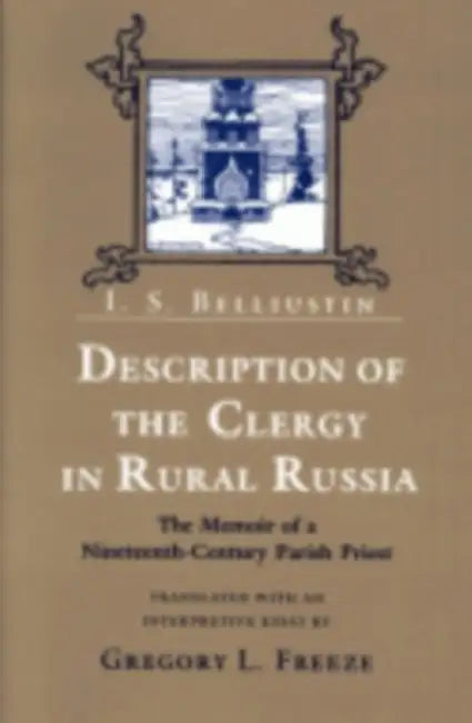 Description of the Clergy in Rural Russia by I. S. Belliustin, Gregory L. Freeze