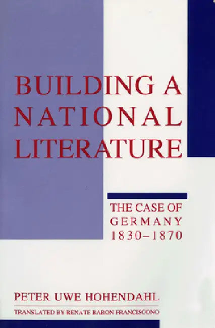 Building a National Literature by Peter Uwe Hohendahl, Renate Baron Franciscono
