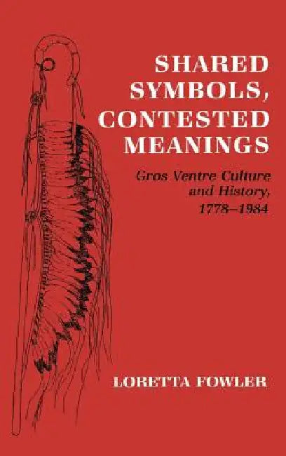 Shared Symbols, Contested Meanings by Loretta Fowler