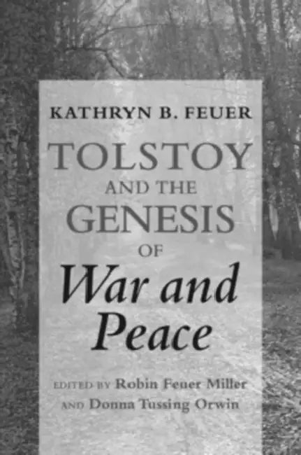 Tolstoy and the Genesis of War and Peace by Kathryn B. Feuer, Robin Feuer Miller, Donna Tussing Orwin