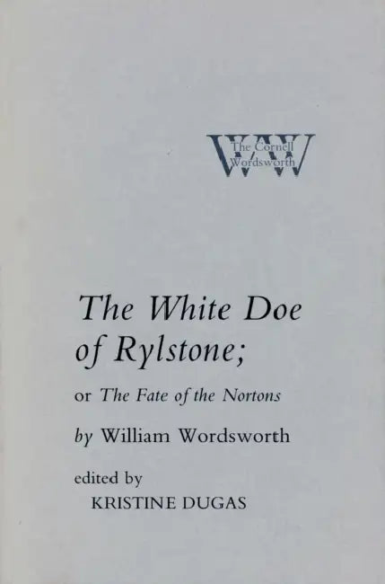 The White Doe of Rylstone; Or the Fate of the Nortons by William Wordsworth, Kristine Dugas