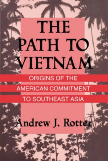 The Path to Vietnam by Andrew J. Rotter