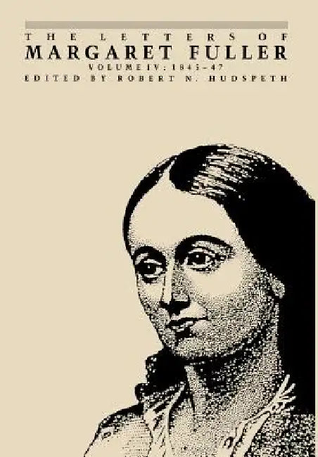 The Letters of Margaret Fuller: 1845-1847 by Margaret Fuller, Robert N. Hudspeth