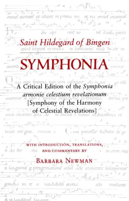 Symphonia: A Critical Edition of the Symphonia Armonie Celestium Revelationum (Symphony of the Harmony of Celestial Revelations) by Hildegard, Barbara Newman
