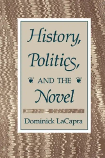 History, Politics, and the Novel by Dominick LaCapra