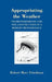 Appropriating the Weather: Vilhelm Bjerknes and the Construction of a Modern Meteorology by Robert Marc Friedman