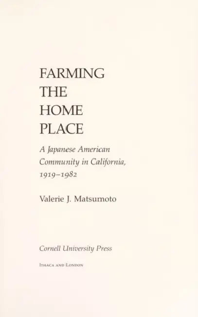 Farming the Home Place: A Japanese Community in California, 1919-1982 by Valerie J. Matsumoto