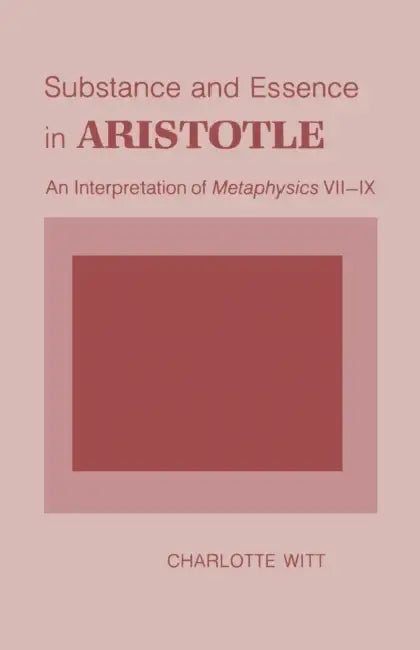 Substance and Essence in Aristotle: An Interpretation of "metaphysics" VII-IX by Charlotte Witt