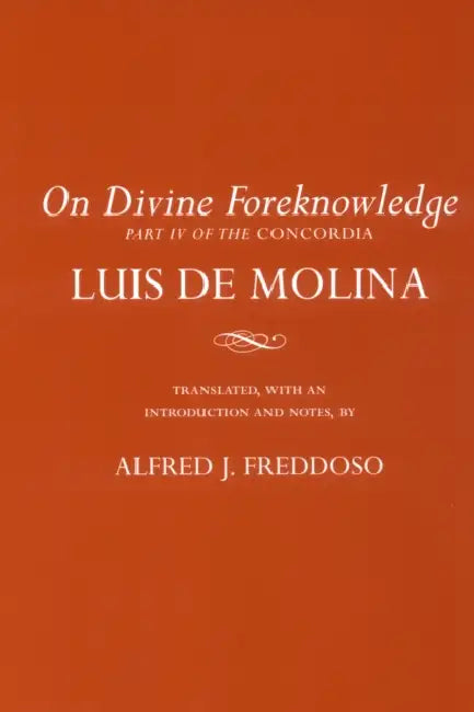 On Divine Foreknowledge: Part IV of the Concordia by Luis de Molina, Alfred J. Freddoso