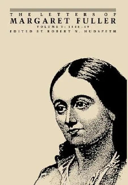 The Letters of Margaret Fuller: 1848-1849 by Margaret Fuller, Robert N. Hudspeth