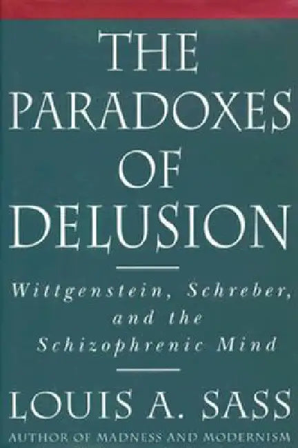 The Paradoxes of Delusion by Louis A. Sass