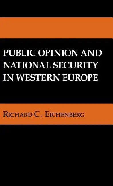 Public Opinion and National Security in Western Europe by Richard C. Eichenberg