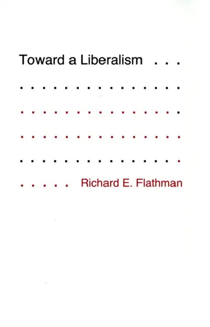 Toward a Liberalism by Richard Flathman