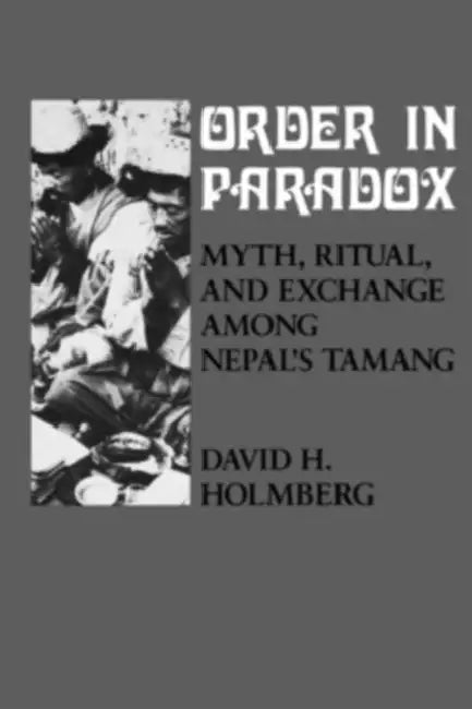 Order in Paradox: Myth and Ritual Among Nepal's Tamang by David Holmberg