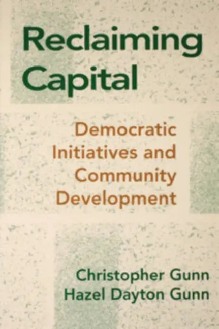 Reclaiming Capital by Christopher Gunn, Hazel Gunn
