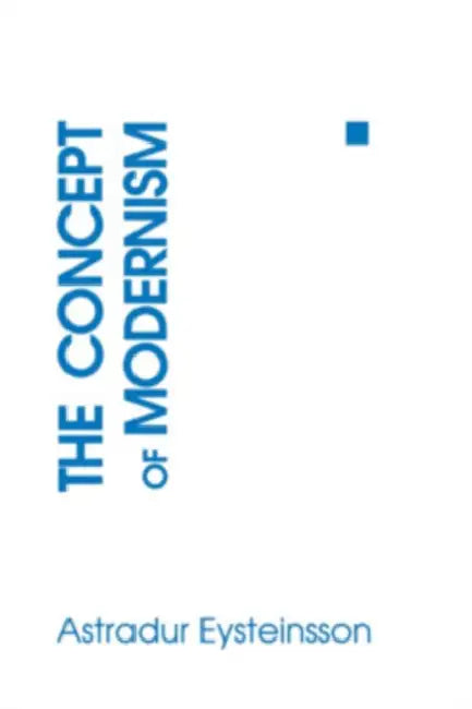 The Concept of Modernism by Astradur Eysteinsson