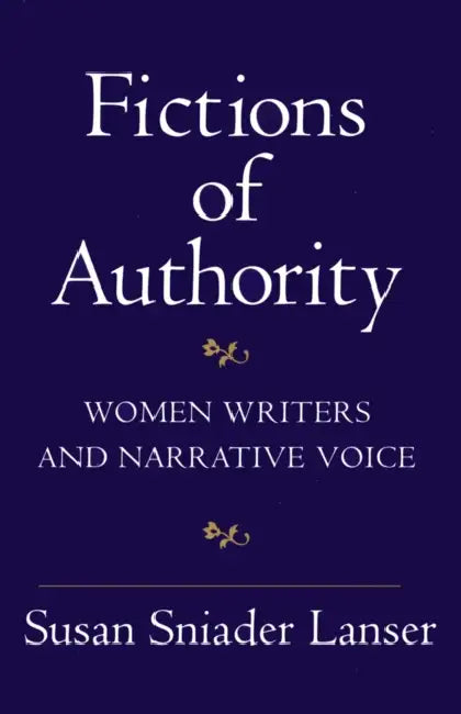 Fictions of Authority: Women Writers and Narrative Voice by Susan Sniader Lanser