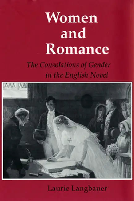 Women and Romance: The Consolations of Gender in the English Novel by Laurie Langbauer