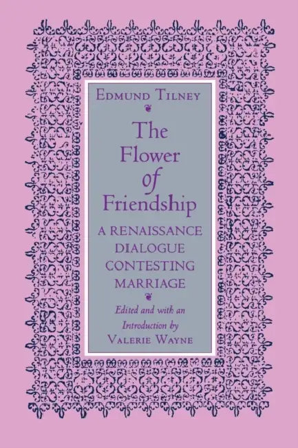 The Flower of Friendship by Edmund Tilney, Valerie Wayne