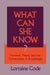 What Can She Know? by Lorraine Code