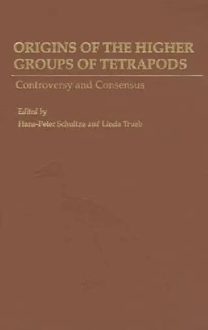 Origins of the Higher Groups of Tetrapods by Hans-Peter Schultze, Linda Trueb