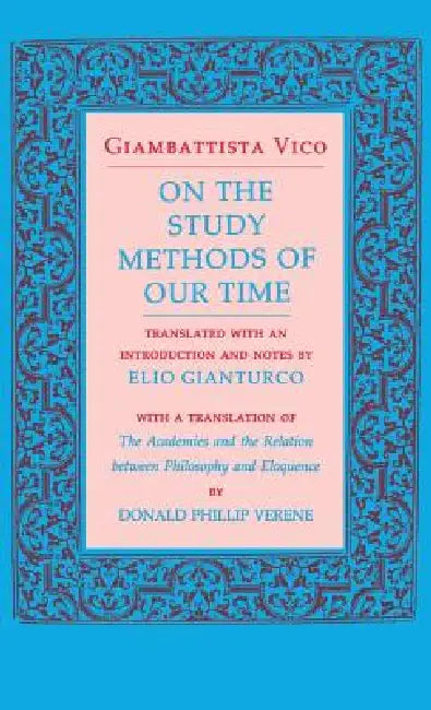 On the Study Methods of Our Time by Giambattista Vico, Elio Gianturco, Donald Phillip Verene