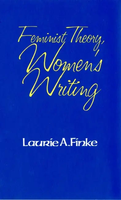 Feminist Theory, Women's Writing by Laurie A. Finke