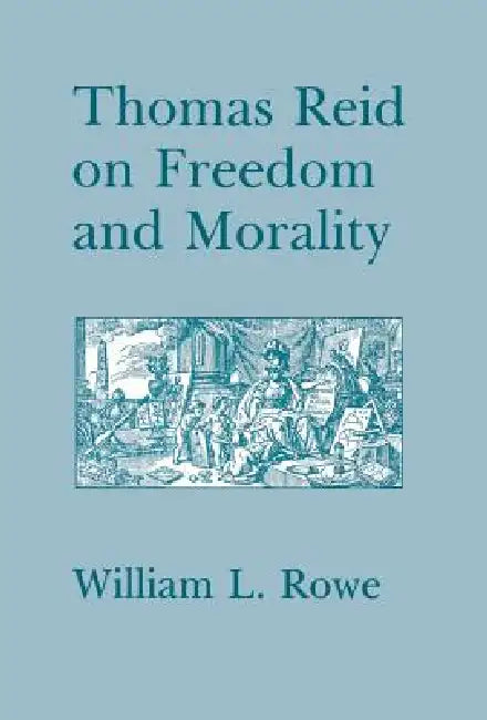 Thomas Reid on Freedom and Morality by William L. Rowe