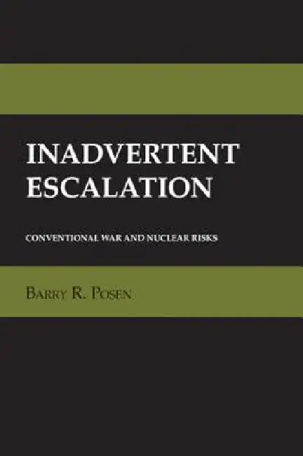 Inadvertent Escalation: The Anxieties of Autonomy in Enlightenment Philosophy and Romantic Literature by Barry R. Posen