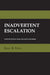 Inadvertent Escalation: The Anxieties of Autonomy in Enlightenment Philosophy and Romantic Literature by Barry R. Posen