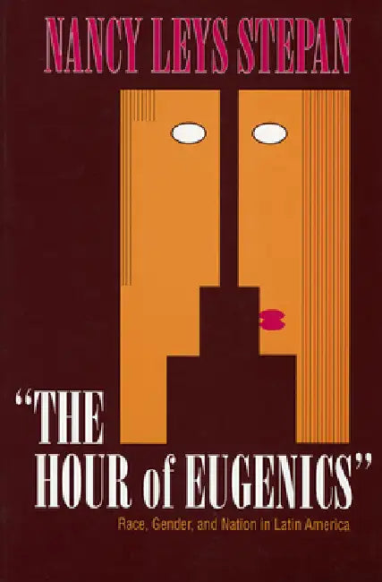 The Hour of Eugenics by Nancy Leys Stepan