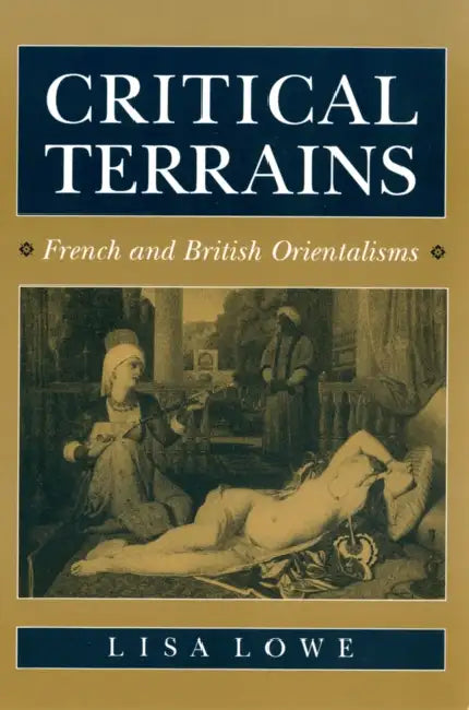 Critical Terrains: French and British Orientalisms by Lisa Lowe