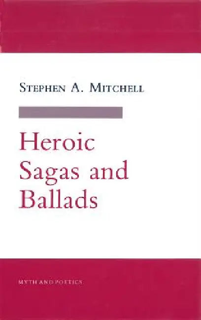 Heroic Sagas and Ballads by Stephen A. Mitchell