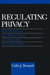 Regulating Privacy by Colin J. Bennett