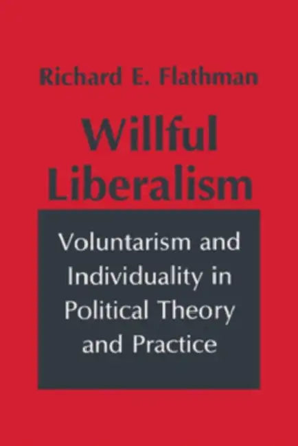 Willful Liberalism by Richard Flathman