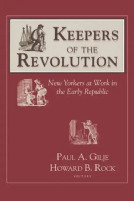 Keepers of the Revolution by Paul Gilje, Howard B. Rock