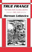 True France: The Wars Over Cultural Identity, 1900-1945 by Herman Lebovics
