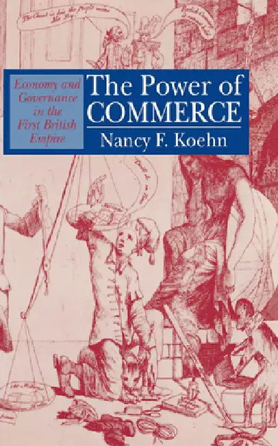 The Power of Commerce by Nancy F. Koehn
