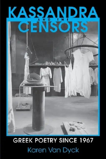 Kassandra and the Censors: Greek Poetry Since 1967 by Karen Van Dyck