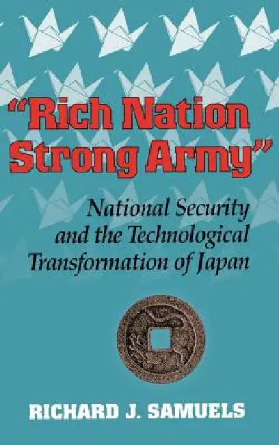 Rich Nation, Strong Army by Richard J. Samuels