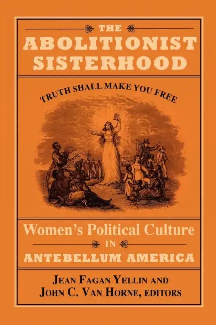 The Abolitionist Sisterhood by Jean Fagan Yellin, John C. Van Horne