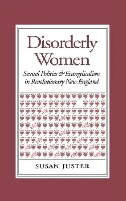 Disorderly Women: Locals, Outsiders, and the Transformation of a French Fishing Town, 1823-2000 by Susan Juster