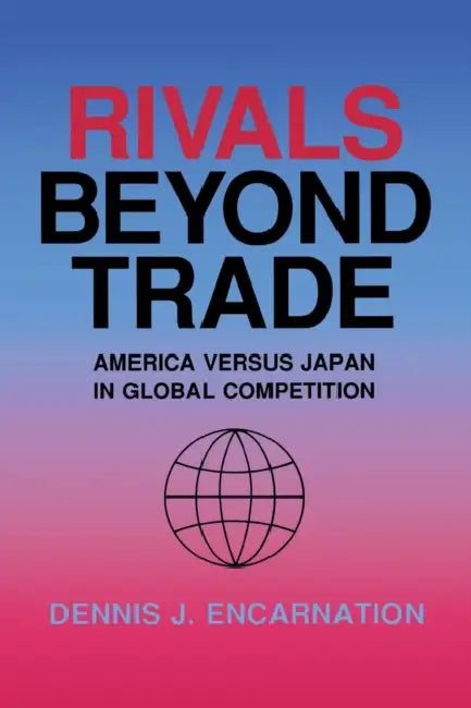 Rivals beyond Trade by Dennis J. Encarnation