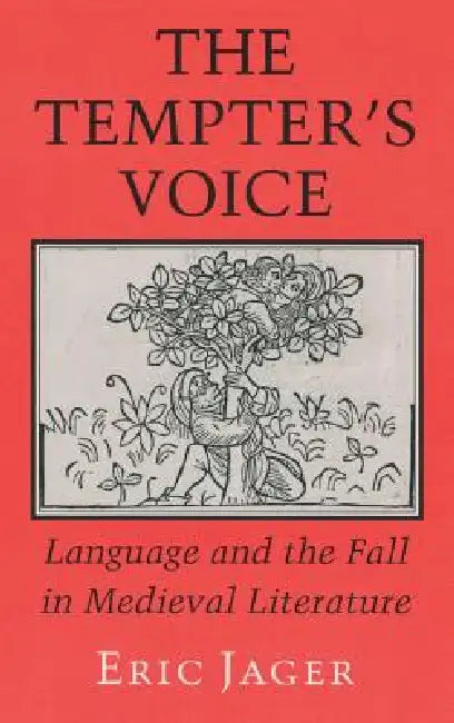 The Tempter's Voice: Language and the Fall in Medieval Literature by Eric Jager