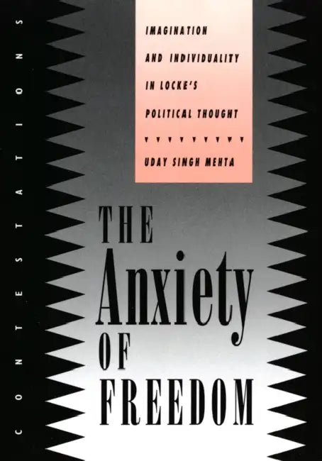 Anxiety of Freedom: Imagination and Individuality in Locke's Political Thought by Uday Singh Mehta