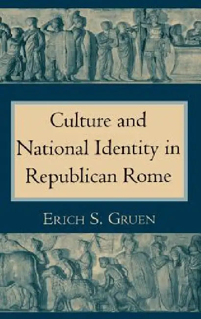 The Culture and National Identity in Republican Rome: Women Philosophers in Neoclassical France by Erich S. Gruen