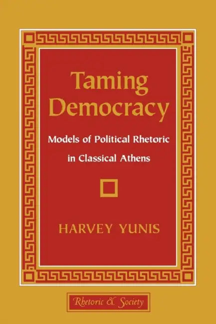 Taming Democracy by Harvey Yunis